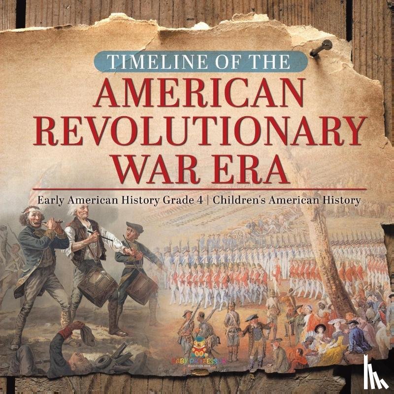 Baby Professor - Timeline of the American Revolutionary War Era Early American History Grade 4 Children's American History