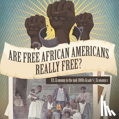 Baby - Are Free African Americans Really Free? | U.S. Economy in the mid-1800s Grade 5 | Economics