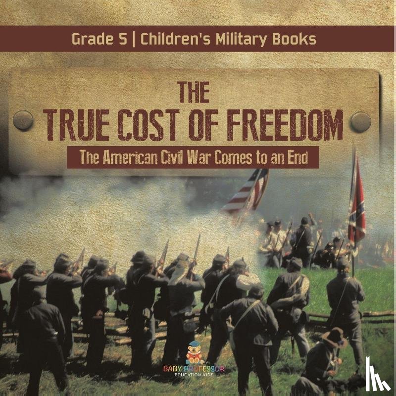 Baby - The True Cost of Freedom | The American Civil War Comes to an End Grade 5 | Children's Military Books