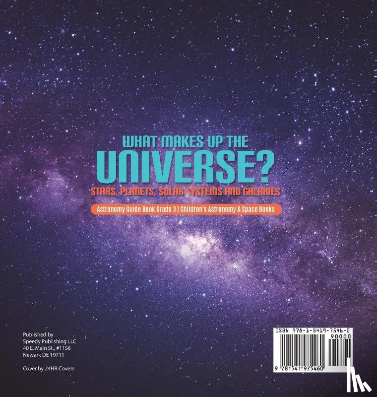 Baby Professor - What Makes Up the Universe? Stars, Planets, Solar Systems and Galaxies Astronomy Guide Book Grade 3 Children's Astronomy & Space Books