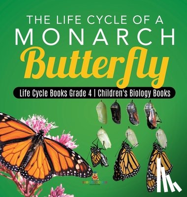 Baby Professor - The Life Cycle of a Monarch Butterfly Life Cycle Books Grade 4 Children's Biology Books