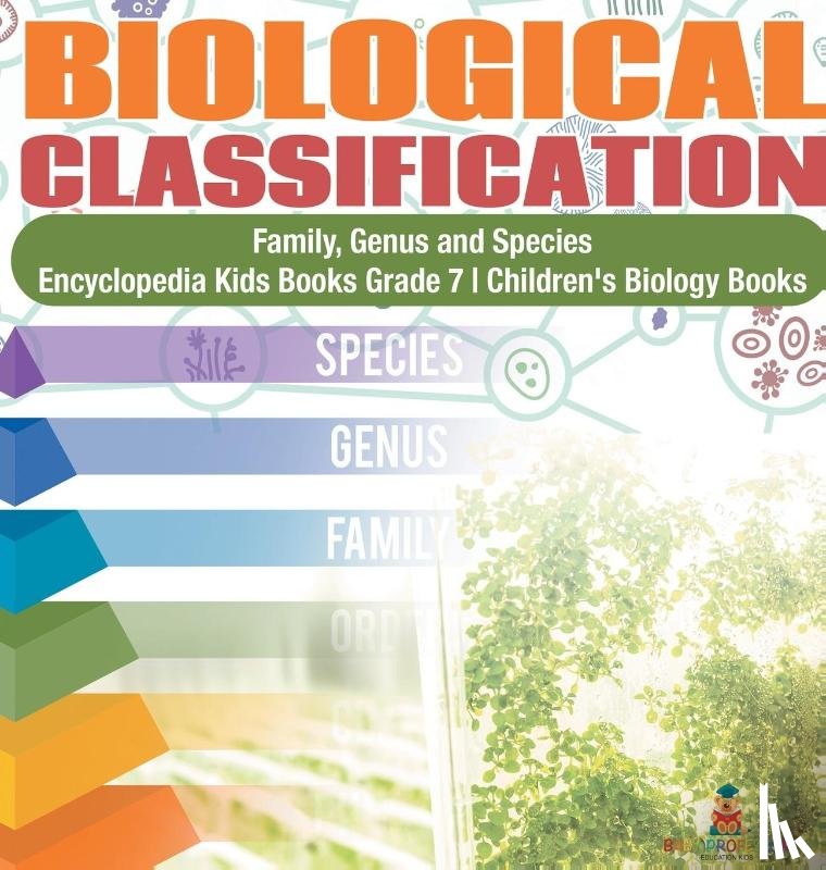 Baby Professor - Biological Classification Family, Genus and Species Encyclopedia Kids Books Grade 7 Children's Biology Books