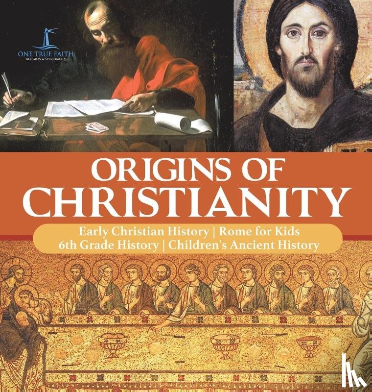 One True Faith - Origins of Christianity Early Christian History Rome for Kids 6th Grade History Children's Ancient History