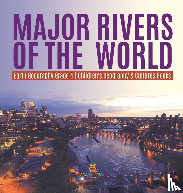 Baby Professor - Major Rivers of the World Earth Geography Grade 4 Children's Geography & Cultures Books