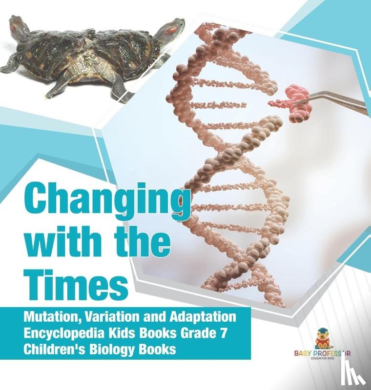 Baby Professor - Changing with the Times Mutation, Variation and Adaptation Encyclopedia Kids Books Grade 7 Children's Biology Books