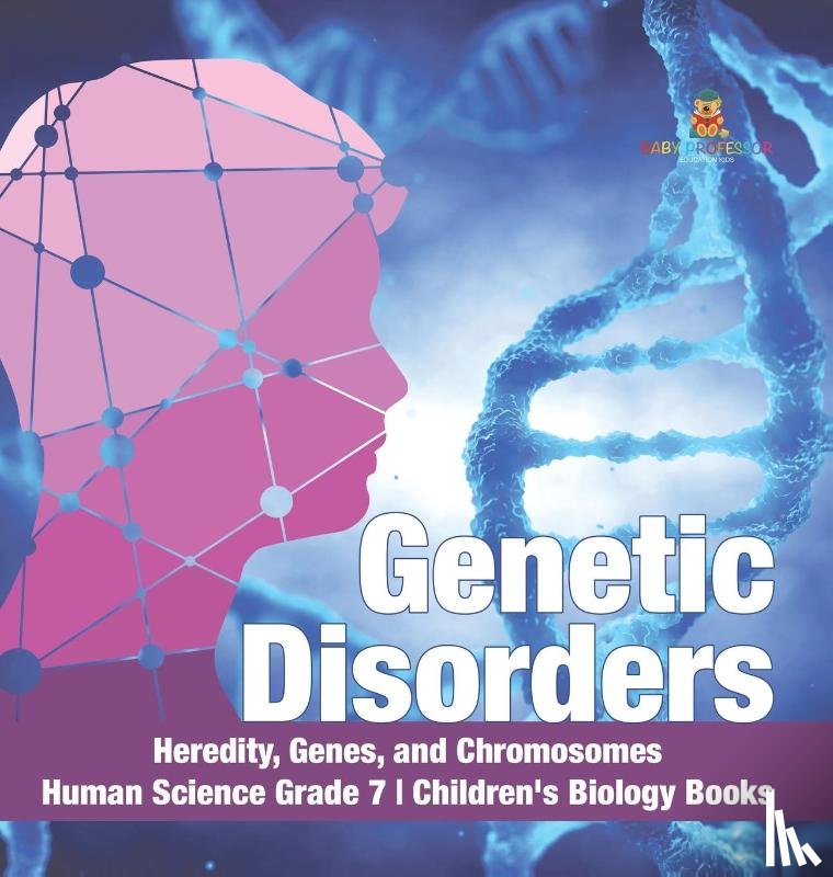 Baby Professor - Genetic Disorders Heredity, Genes, and Chromosomes Human Science Grade 7 Children's Biology Books