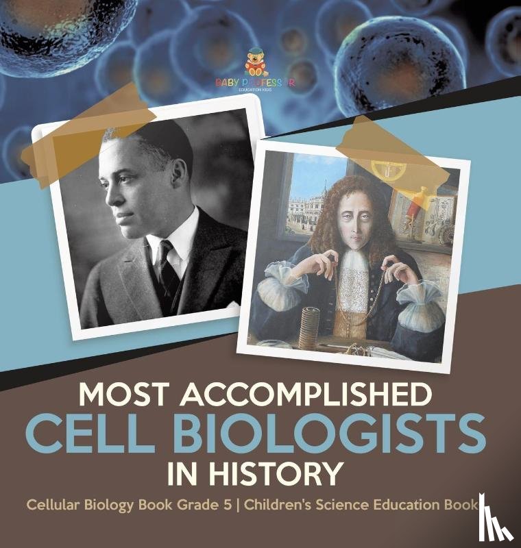 Baby Professor - Most Accomplished Cell Biologists in History Cellular Biology Book Grade 5 Children's Science Education Books