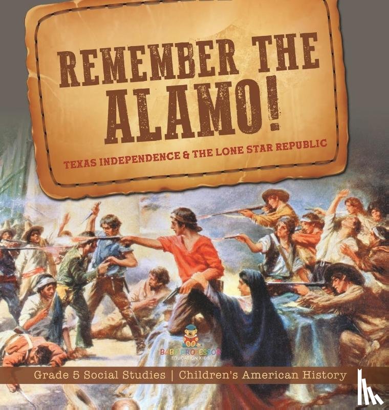 Baby - Remember the Alamo! Texas Independence & the Lone Star Republic | Grade 5 Social Studies | Children's American History