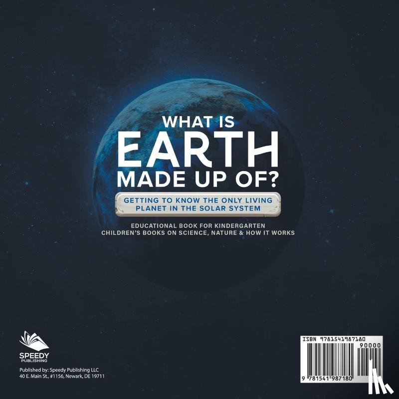 Baby - What Is Earth Made up Of? Getting to Know the Only Living Planet in the Solar System | Educational Book for Kindergarten | Children's Books on Science, Nature & How It Works