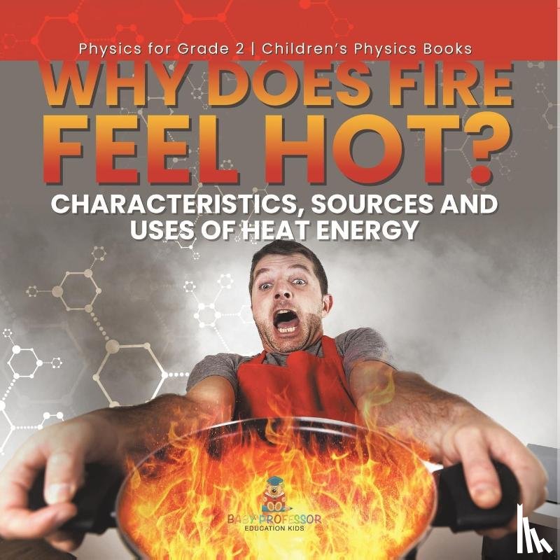 Baby - Baby: Why Does Fire Feel Hot? Characteristics, Sources and U