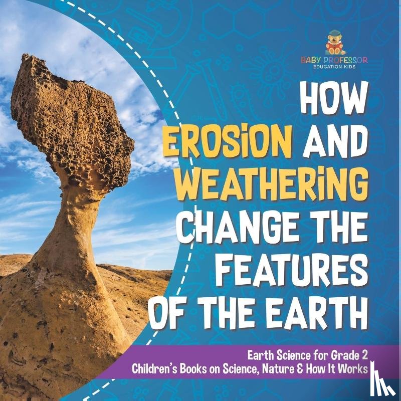 Baby - How Erosion and Weathering Change the Features of the Earth | Earth Science for Grade 2 | Children's Books on Science, Nature & How It Works