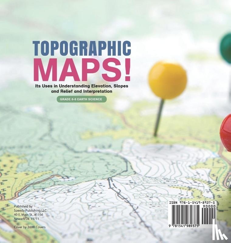 Baby - Topographic Maps! Its Uses in Understanding Elevation, Slopes and Relief and Interpretation | Grade 6-8 Earth Science