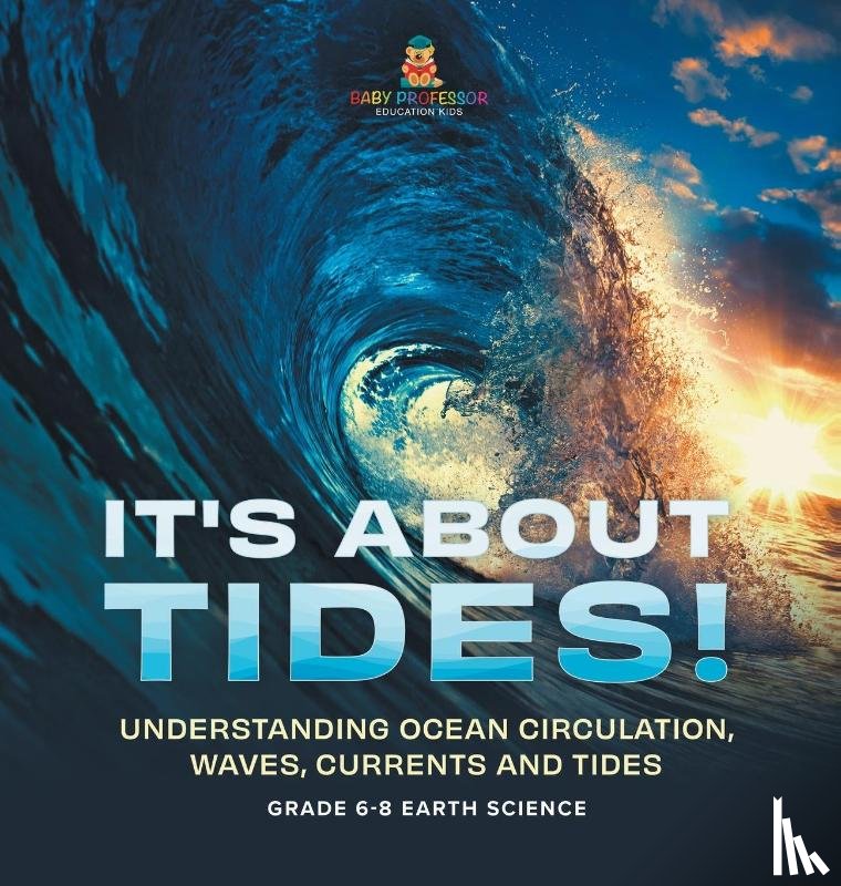 Baby - It's About Tides! Understanding Ocean Circulation, Waves, Currents and Tides | Grade 6-8 Earth Science