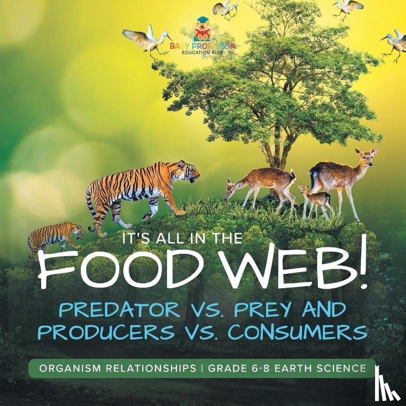 Baby - It's All in the Food Web! Predator vs. Prey and Producers vs. Consumers | Organism Relationships | Grade 6-8 Earth Science