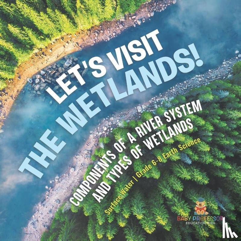 Baby - Let's Visit the Wetlands! Components of a River System and Types of Wetlands | Surface Water | Grade 6-8 Earth Science
