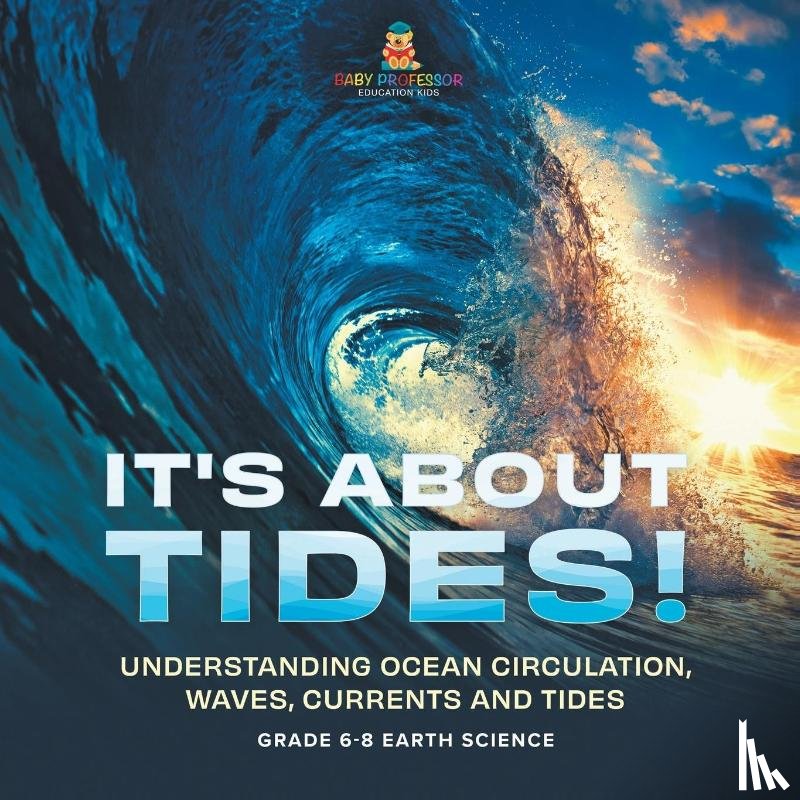 Baby - It's About Tides! Understanding Ocean Circulation, Waves, Currents and Tides | Grade 6-8 Earth Science