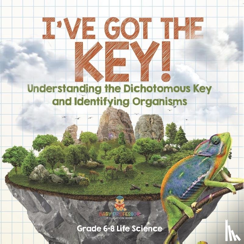 Baby - I've Got the Key! Understanding the Dichotomous Key and Identifying Organisms | Grade 6-8 Life Science