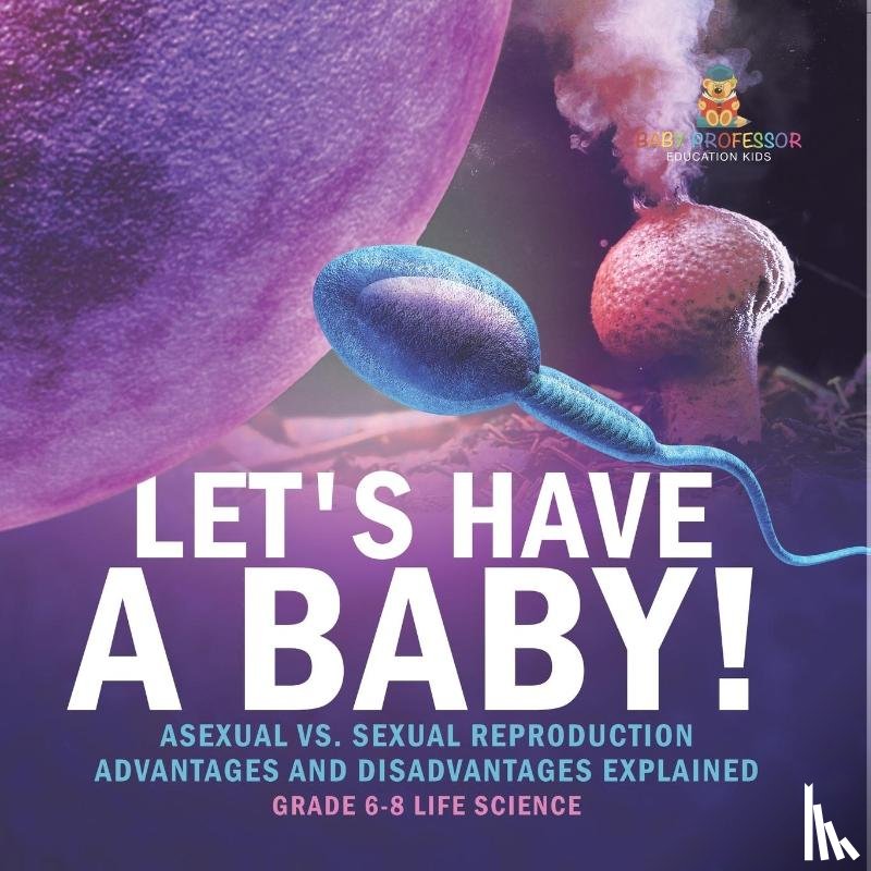 Baby - Let's Have a Baby! Asexual vs. Sexual Reproduction | Advantages and Disadvantages Explained | Grade 6-8 Life Science