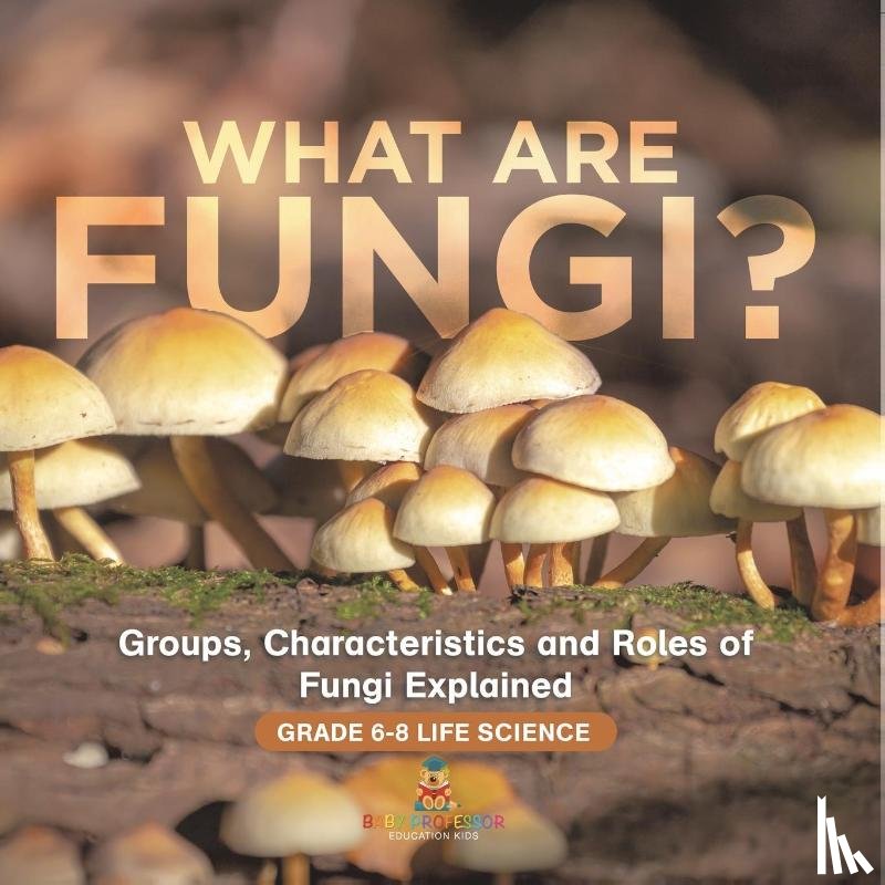 Baby - What are Fungi? Groups, Characteristics and Roles of Fungi Explained | Grade 6-8 Life Science