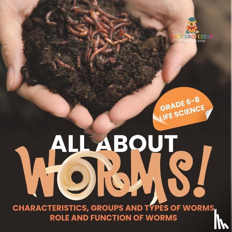 Baby - All About Worms! Characteristics, Groups and Types of Worms | Role and Function of Worms | Grade 6-8 Life Science