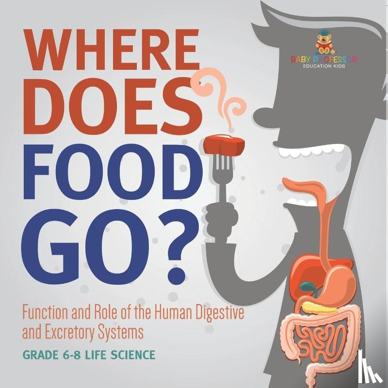 Baby - Where Does Food Go? Function and Role of the Human Digestive and Excretory Systems | Grade 6-8 Life Science