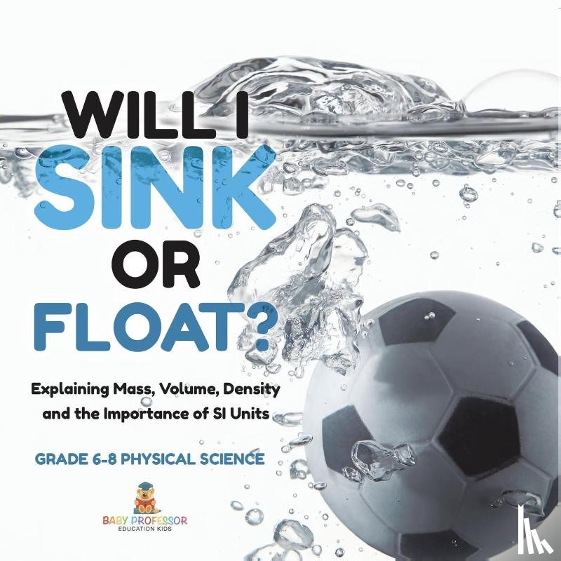 Baby - Will I Sink or Float? Explaining Mass, Volume, Density and the Importance of SI Units | Grade 6-8 Physical Science