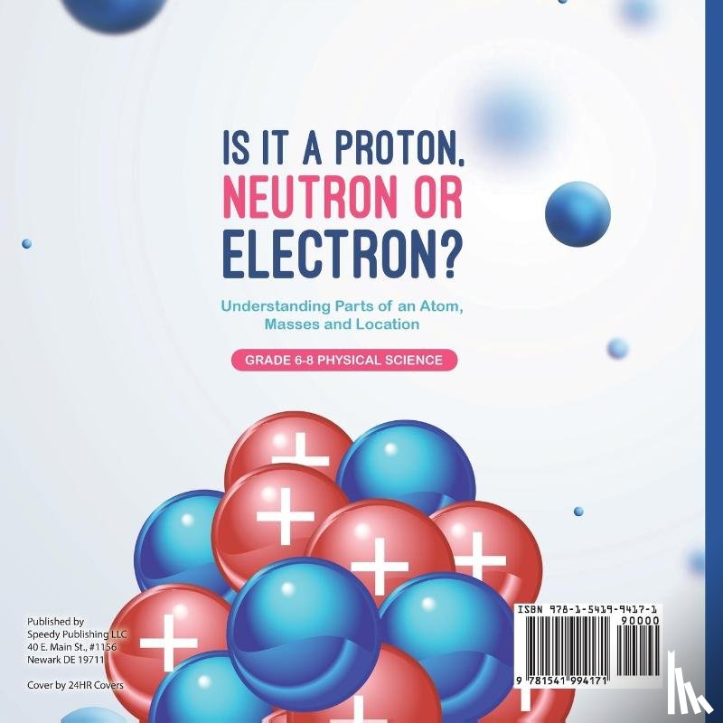 Dot Edu - Is it a Proton, Neutron or Electron? Understanding Parts of an Atom, Masses and Location | Grade 6-8 Physical Science