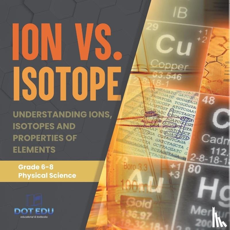 Dot Edu - Ion vs. Isotope | Understanding Ions, Isotopes and Properties of Elements | Grade 6-8 Physical Science