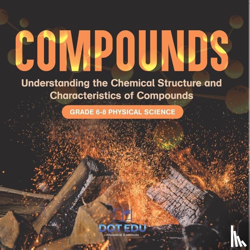 Dot Edu - Compounds | Understanding the Chemical Structure and Characteristics of Compounds | Grade 6-8 Physical Science