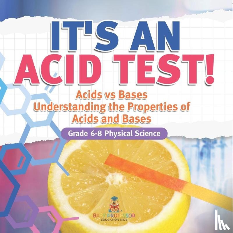 Baby - It's an Acid Test! Acids vs Bases | Understanding the Properties of Acids and Bases | Grade 6-8 Physical Science