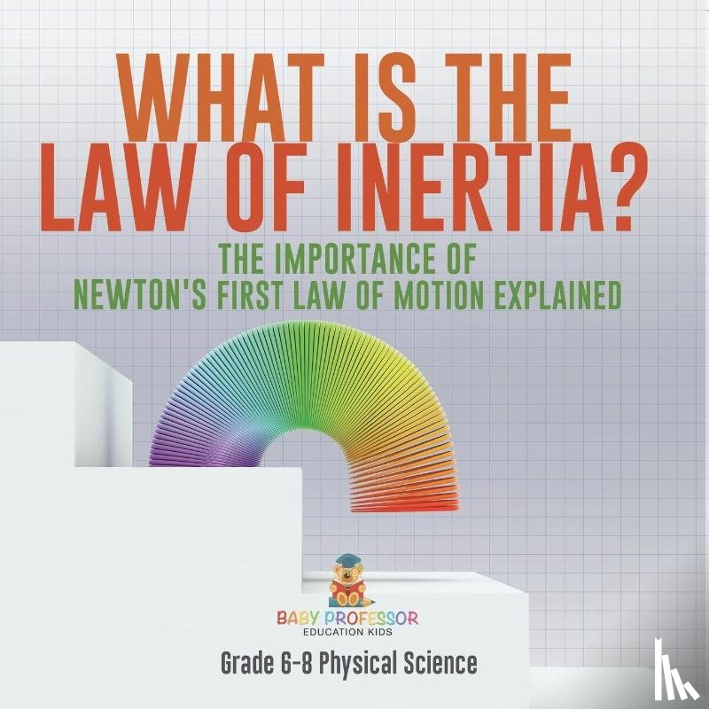 Baby - What is the Law of Inertia? The Importance of Newton's First Law of Motion Explained | Grade 6-8 Physical Science
