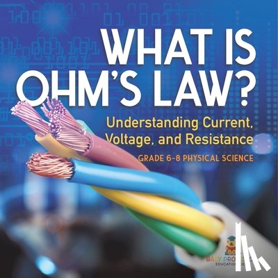 Baby - What is Ohm's Law? Understanding Current, Voltage, and Resistance | Grade 6-8 Physical Science