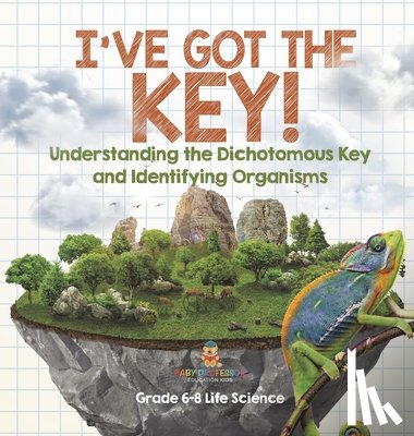 Baby - I've Got the Key! Understanding the Dichotomous Key and Identifying Organisms | Grade 6-8 Life Science
