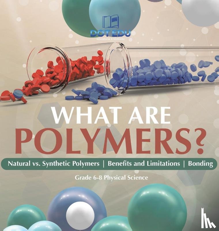Dot Edu - What are Polymers? Natural vs. Synthetic Polymers and Benefits and Limitations | Bonding | Grade 6-8 Physical Science