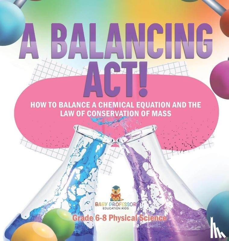 Baby - A Balancing Act! How to Balance a Chemical Equation and the Law of Conservation of Mass | Grade 6-8 Physical Science