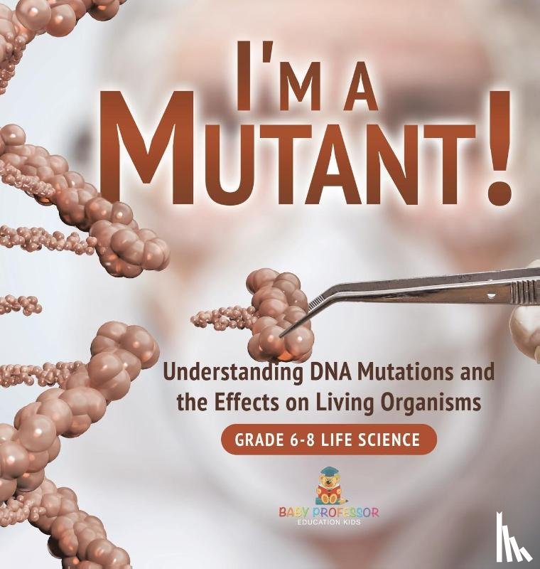 Baby - Baby: I'm a Mutant! Understanding DNA Mutations and the Effe
