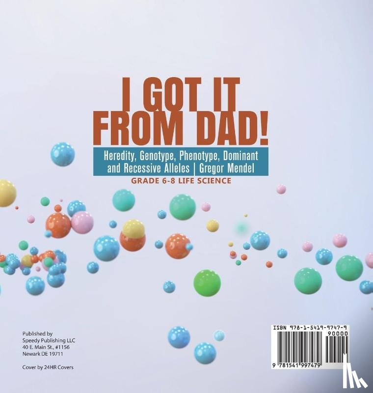 Baby - I Got it from Dad! Heredity, Genotype, Phenotype, Dominant and Recessive Alleles | Gregor Mendel | Grade 6-8 Life Science