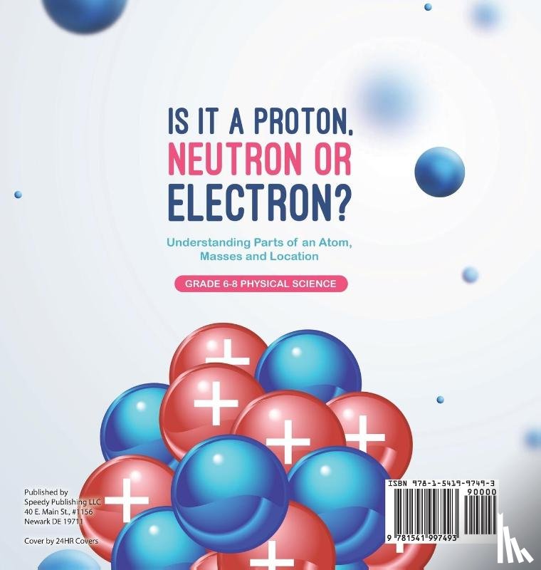 Dot Edu - Is it a Proton, Neutron or Electron? Understanding Parts of an Atom, Masses and Location | Grade 6-8 Physical Science