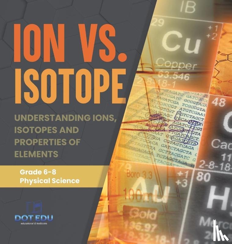 Dot Edu - Ion vs. Isotope | Understanding Ions, Isotopes and Properties of Elements | Grade 6-8 Physical Science