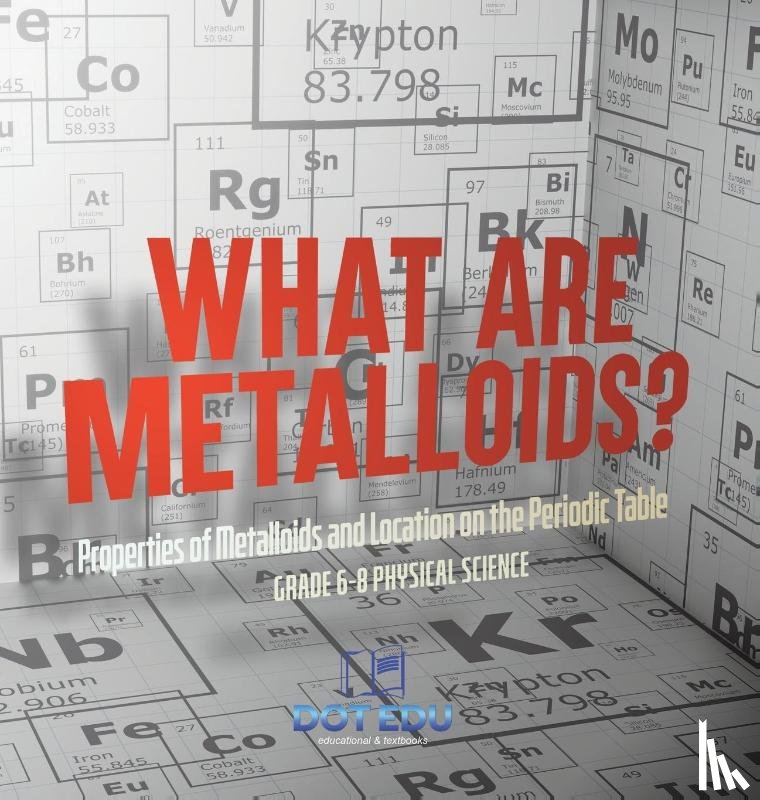 Dot Edu - What are Metalloids? Properties of Metalloids and Location on the Periodic Table | Grade 6-8 Physical Science