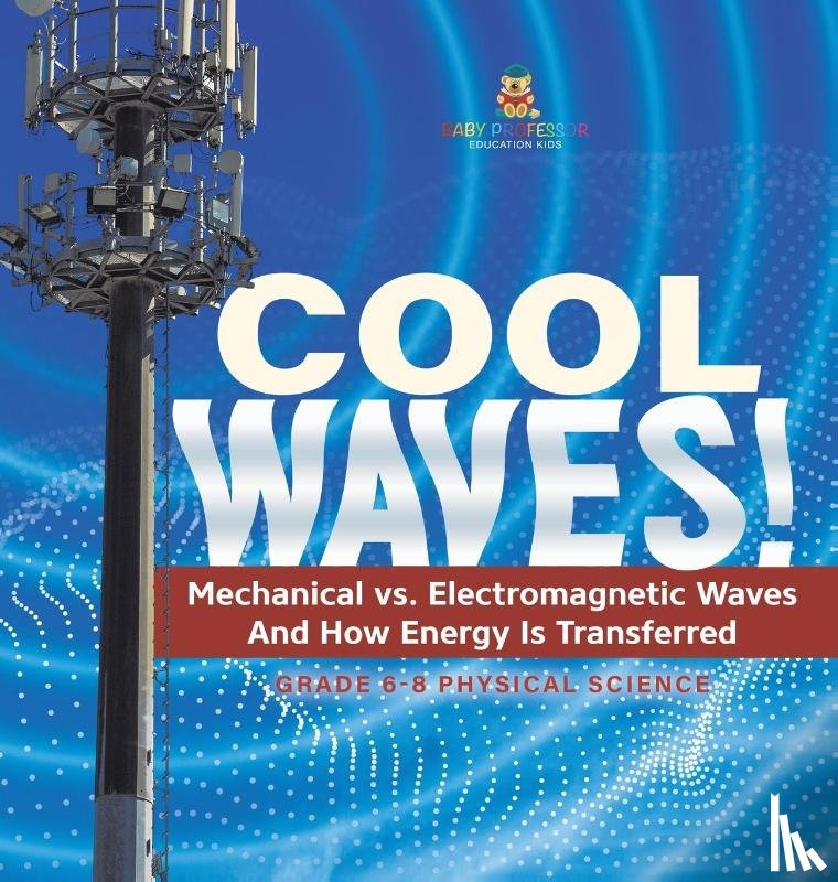 Baby - Cool Waves! Mechanical vs. Electromagnetic Waves and How Energy is Transferred | Grade 6-8 Physical Science