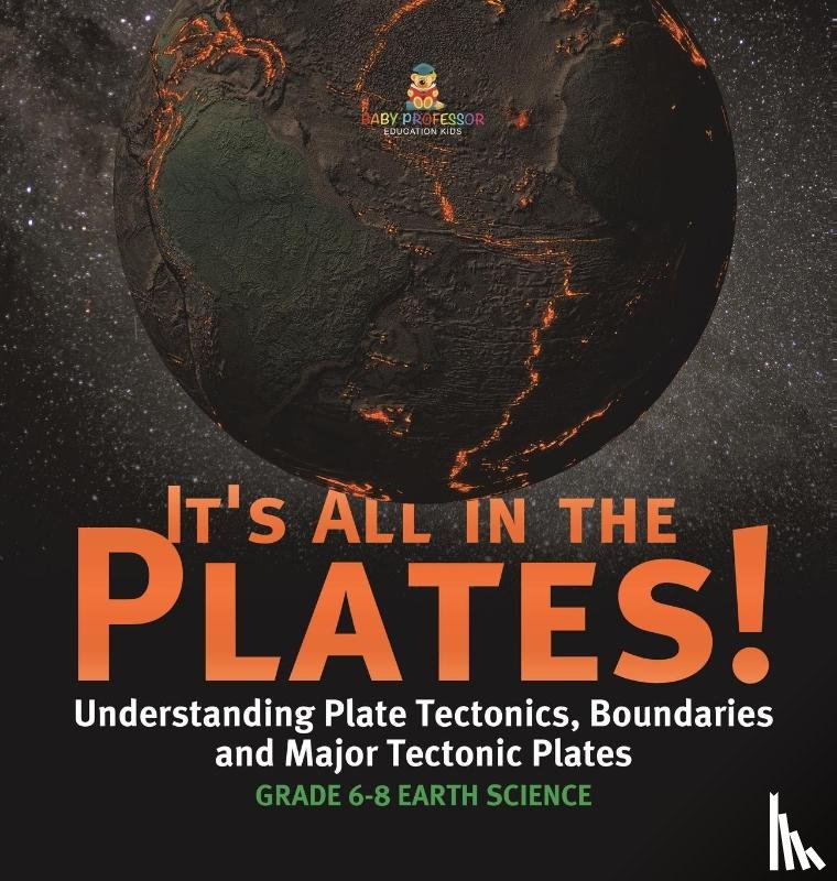 Baby - It's All in the Plates! Understanding Plate Tectonics, Boundaries and Major Tectonic Plates | Grade 6-8 Earth Science