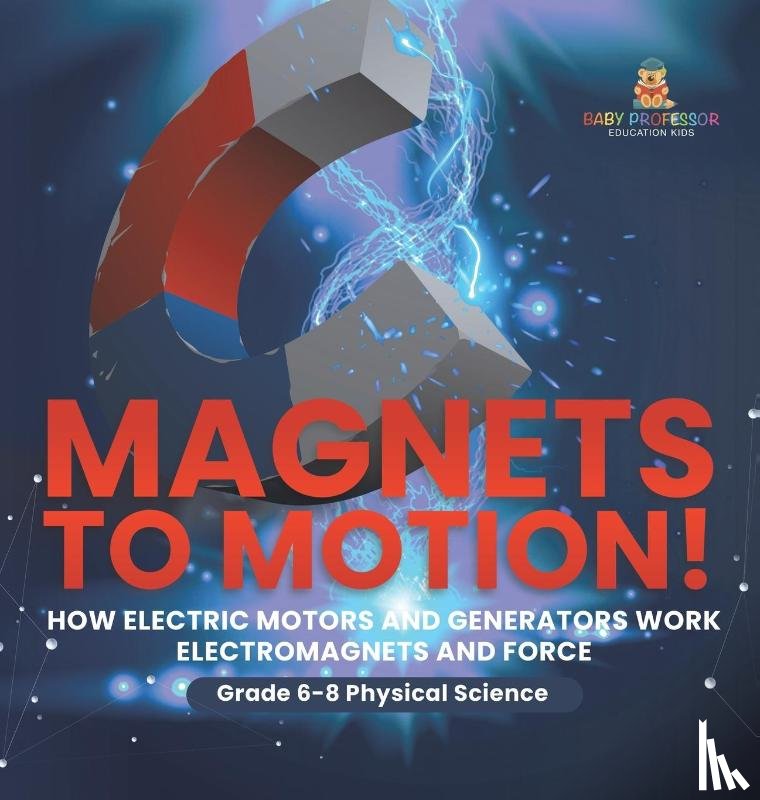 Baby - Baby: Magnets to Motion! How Electric Motors and Generators