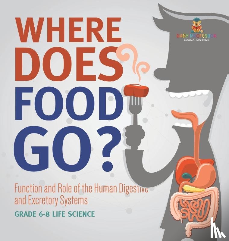 Baby - Where Does Food Go? Function and Role of the Human Digestive and Excretory Systems | Grade 6-8 Life Science