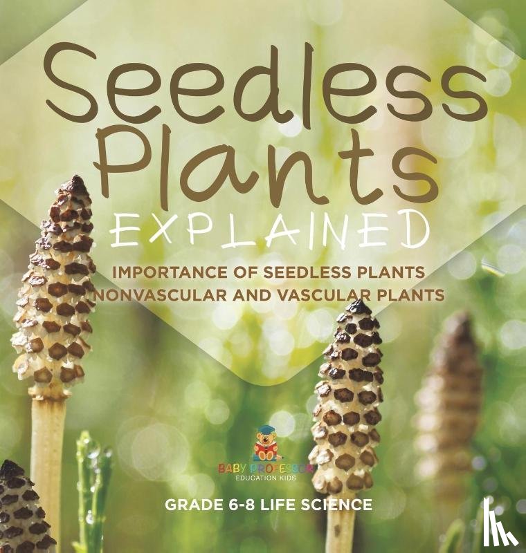Baby - Seedless Plants Explained | Importance of Seedless Plants | Nonvascular and Vascular Plants | Grade 6-8 Life Science