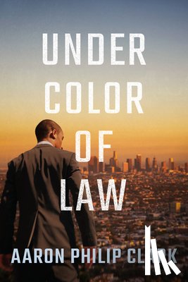 Clark, Aaron Philip - Under Color of Law