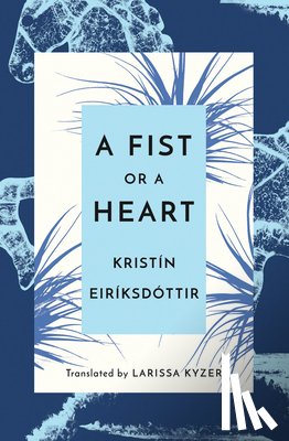 Eiriksdottir, Kristin - A Fist or a Heart