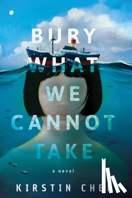 Chen, Kirstin - Bury What We Cannot Take