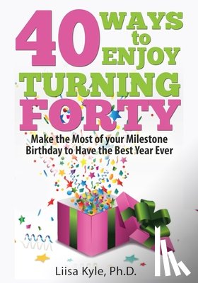 Kyle, Liisa - 40 Ways to Enjoy Turning Forty