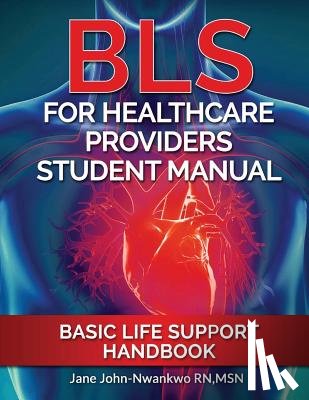 John-Nwankwo Rn, Msn Jane - BLS For Healthcare Providers Student Manual: Basic Life Support Handbook
